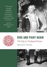 Rise and Fight Again : The Life of Nathanael Greene. Lives of the Founders cover image