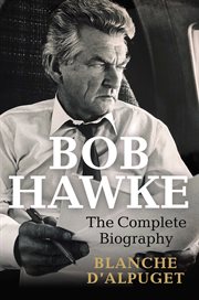 Bob Hawke : The Complete Biography cover image