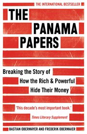 The Panama papers : breaking the story of how the rich and powerful hide their money cover image