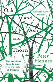 Oak and ash and thorn : the ancient woods and new forests of Britain cover image