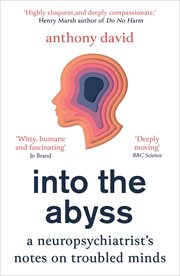 Into the abyss : a neuropsychiatrist's notes on troubled minds cover image