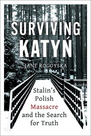 Surviving Katyń : Stalin's Polish massacre and the search for truth cover image