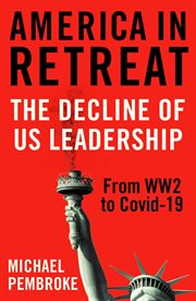 America in Retreat : the Decline of US Leadership from WW2 to Covid-19 cover image