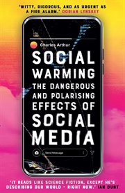 Social warming : the dangerous and polarising effects of social media cover image