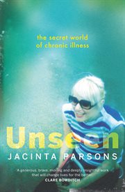 Unseen : The Secret World of Chronic Illness cover image