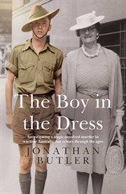 The Boy in the Dress : Searching for the Truth Behind a Historical Hate Crime on Home Soil During Wwii cover image