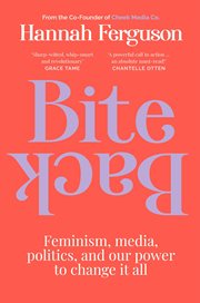 Bite Back : Feminism, Media, Politics, and Our Power to Change It All cover image