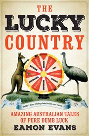 The Lucky Country : Amazing Australian Tales Of Fortune, Flukes And Windfalls cover image