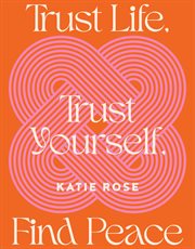 Trust Life, Trust Yourself, Find Peace cover image