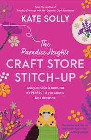 The Paradise Heights Craft Store Stitch-up : Being Invisible Is Hard, But It's Perfect If You Want To Be A Detective cover image