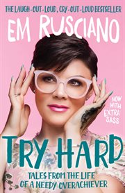 Try Hard: Tales from the Life of a Needy Overachiever (Extra Sass Edition) cover image