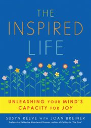 The Inspired Life : Unleashing Your Mind's Capacity for Joy cover image