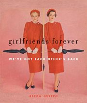 Girlfriends Forever : We've Got Each Other's Back cover image