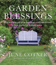 Garden Blessings : Prose, Poems and Prayers Celebrating the Love of Gardening cover image