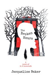 The broken hours. A Novel of H. P. Lovecraft cover image