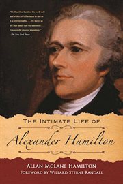 The intimate life of Alexander Hamilton : based chiefly upon family letters and other documents, many of which have never been published cover image