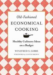 Old-fashioned economical cooking : healthy culinary ideas on a budget cover image