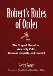 Robert's rules of order : the original manual for assembly rules, business etiquette, and conduct cover image