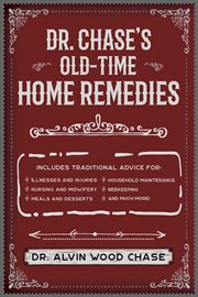 Dr. chase's big book of home remedies : a vintage reference for aches and ailments, hobbies, and other everyday concerns cover image