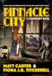PINNACLE CITY ; A SUPERHERO NOIR cover image