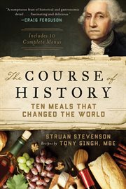 The course of history : ten meals that changed the world cover image