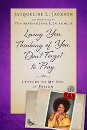 Loving you, thinking of you, don't forget to pray : letters to my son in prison cover image