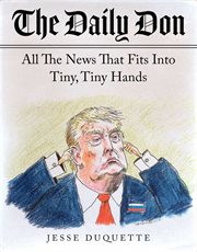 The daily Don : all the news that fits into tiny, tiny hands cover image