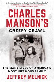 Charles Manson's creepy crawl : the many lives of America's most infamous family cover image