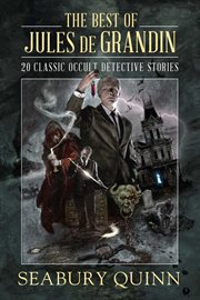 The best of jules de grandin. 20 Classic Occult Detective Stories cover image