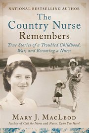 The country nurse remembers. True Stories of Childhood and Her Way Ahead cover image