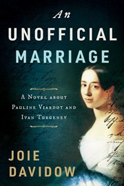 An unofficial marriage : a novel about Pauline Viardot and Ivan Turgenev cover image