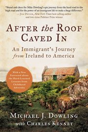 After the roof caved in. An Immigrant's Journey from Ireland to America cover image