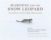 Searching for the snow leopard : guardian of the high mountains cover image