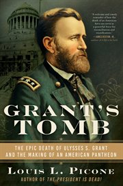 Grant's Tomb : the epic death of Ulysses S. Grant and the making of an American pantheon cover image