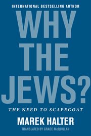 Why the Jews? : the need to scapegoat cover image