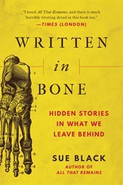 Written in bone : hidden stories in what we leave behind cover image