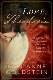 Love, Theodosia : a novel of Theodosia Burr and Philip Hamilton cover image