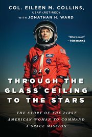 Through the Glass Ceiling to the Stars : The Story of the First American Woman to Command a Space Mission cover image
