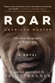 Roar : American Master, the Oral Biography of Roger Orr cover image