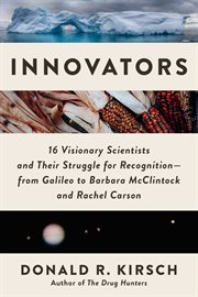 Innovators : 16 Visionary Scientists and Their Struggle for Recognition-From Galileo to Barbara McClintock and Ra cover image