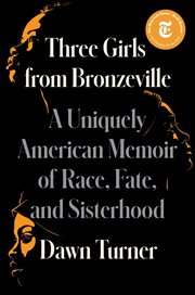 Three Girls From Bronzeville : A Uniquely American Story of Race, Fate, and Sisterhood cover image