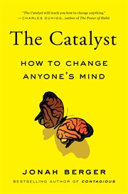 The Catalyst : How to Change Anyone's Mind cover image