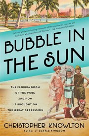 Bubble in the Sun : The Florida Boom of the 1920s and How It Brought on the Great Depression cover image