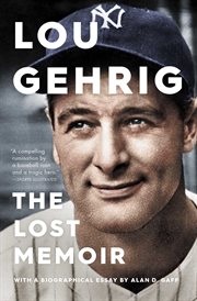 Lou Gehrig : The Lost Memoir cover image