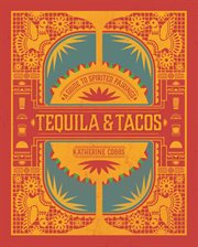 Tequila & Tacos : A Guide to Spirited Pairings cover image