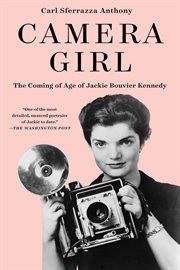 Camera Girl : The Coming of Age of Jackie Bouvier Kennedy cover image