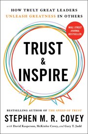 Trust and Inspire : How Truly Great Leaders Unleash Greatness in Others cover image