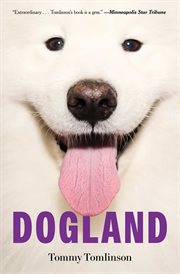 Dogland : Passion, Glory, and Lots of Slobber at the Westminster Dog Show cover image