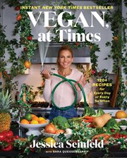 Vegan, at Times : 120+ Recipes for Every Day Or Every So Often cover image