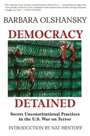 Democracy Detained : Secret Unconstitutional Practices in the U.S. War on Terror cover image